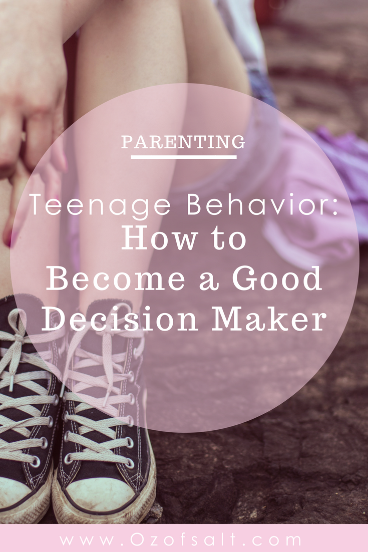 Here are my best tips and motherly advice on how to help your teens become good decision makes in life. Parenting hacks for the struggling teen parent. #ozofsalt #raisingteens #parenting101